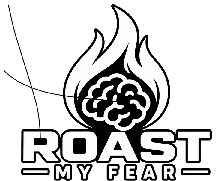 Roast My Fear. Face it. Laugh at it. Beat it.